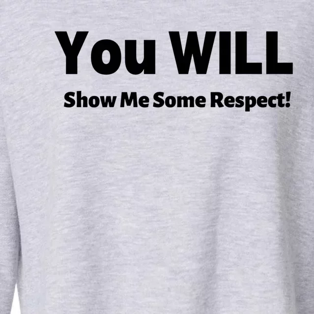 You Will Show Me Some Respect! Gift Cropped Pullover Crew