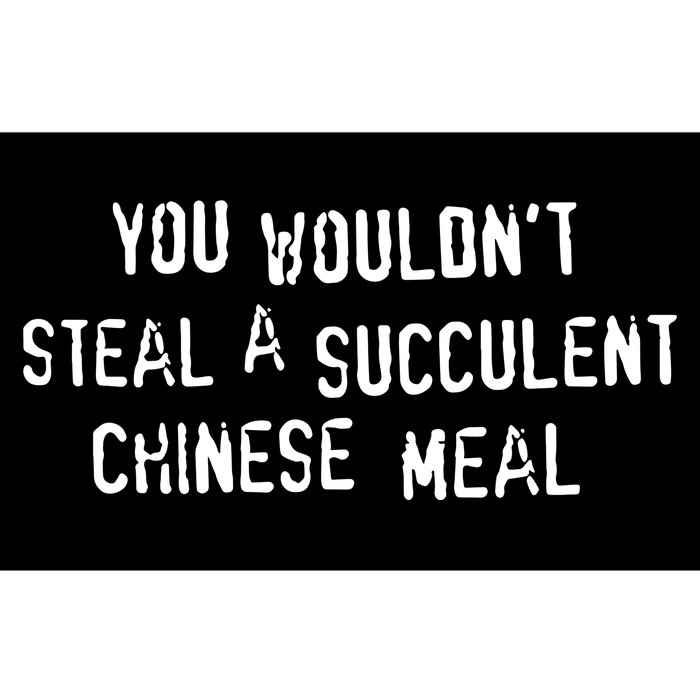 You WouldnT Steal A Succulent Chinese Meal Bumper Sticker