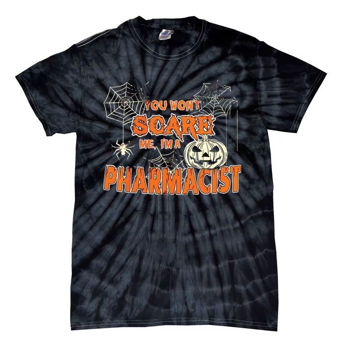 You Wont Scare Me Im A Pharmacist Halloween Tie-Dye T-Shirt