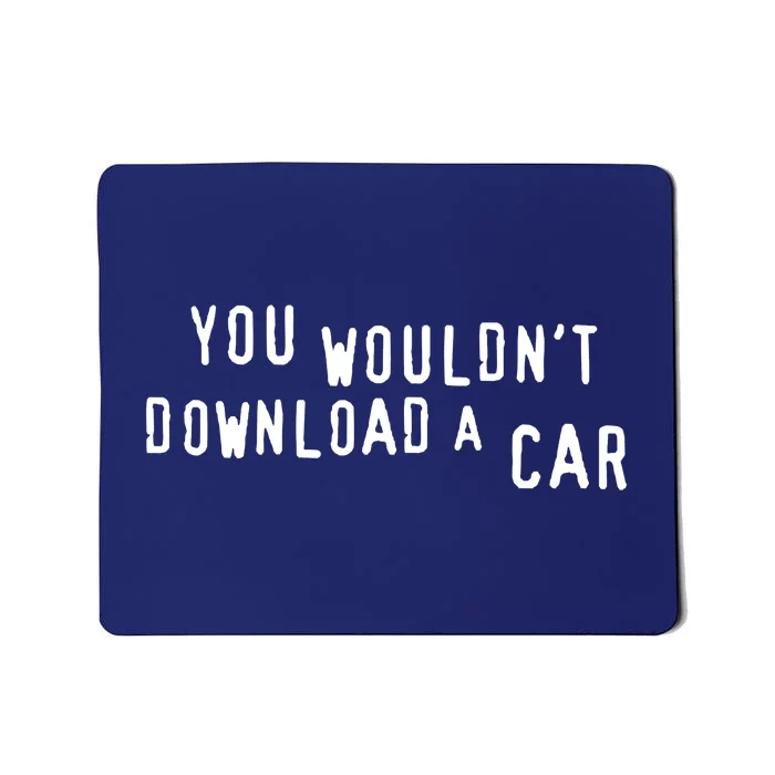 You Wouldn't Steal A Car Mousepad