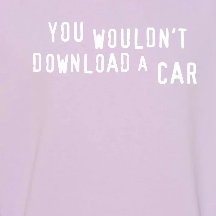 You Wouldn't Steal A Car Garment-Dyed Sweatshirt