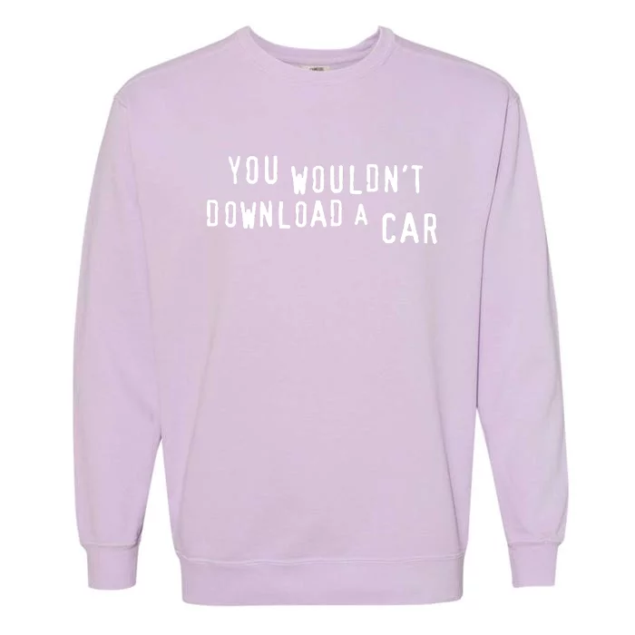 You Wouldn't Steal A Car Garment-Dyed Sweatshirt