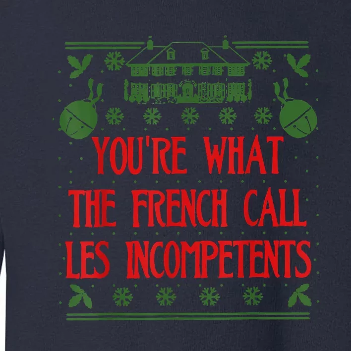 You're What The French Call Les Incompetents Xmas Alone Home Toddler Sweatshirt