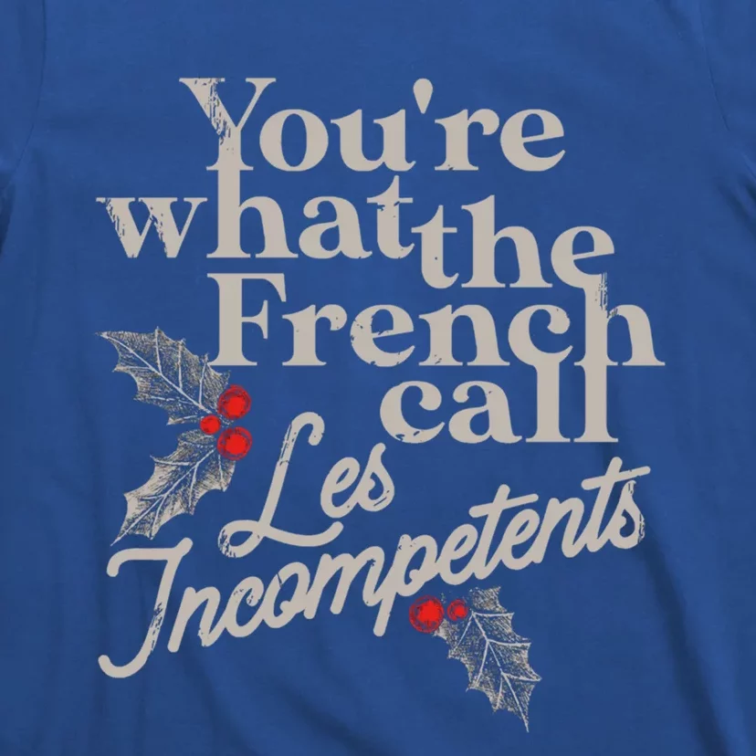 YouRe What The French Call Les Incompetents Christmas Funny Gift T-Shirt