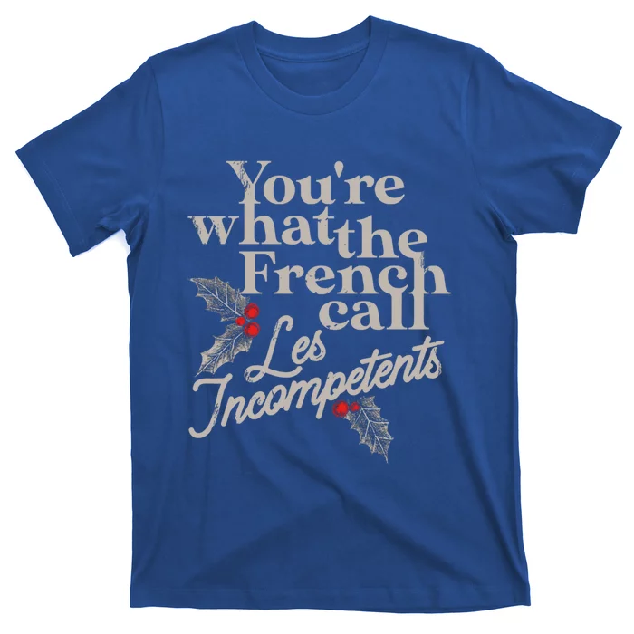 YouRe What The French Call Les Incompetents Christmas Funny Gift T-Shirt