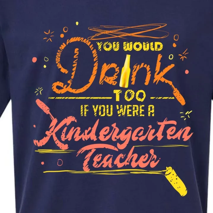 You Would Too If You Were A Kindergarten Teacher Gift Sueded Cloud Jersey T-Shirt