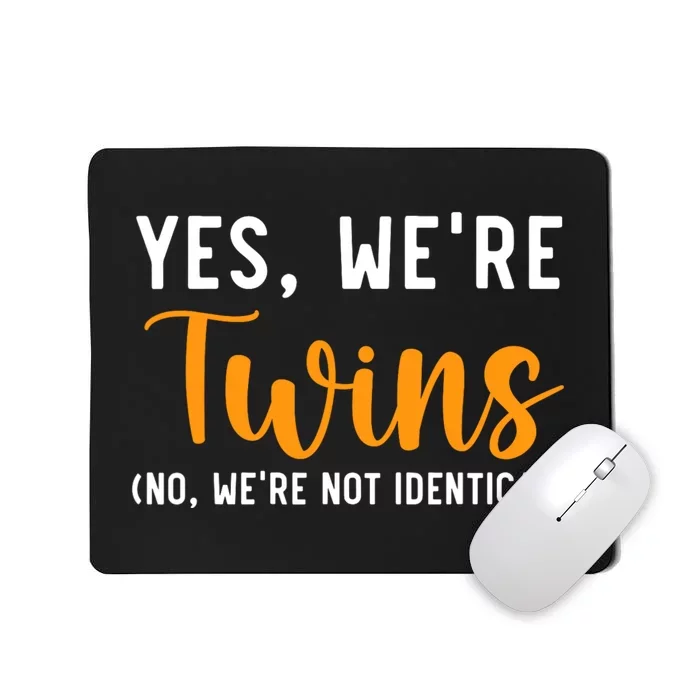 Yes WeRe Twins No Were Not Identical Siblings Mousepad