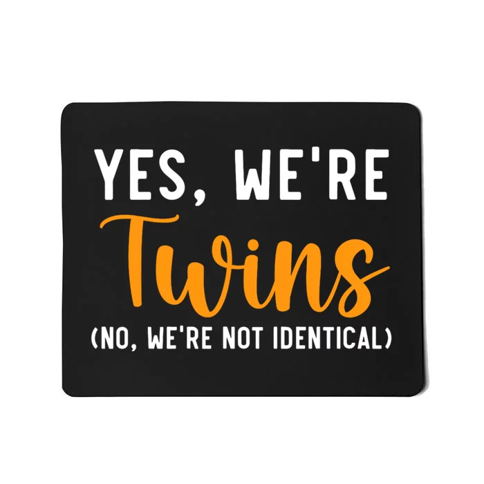 Yes WeRe Twins No Were Not Identical Siblings Mousepad