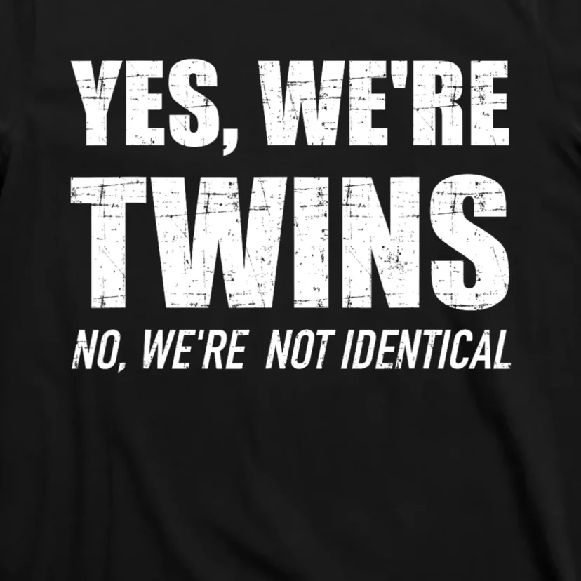 Yes WeRe Twins No Were Not Identical Siblings T-Shirt