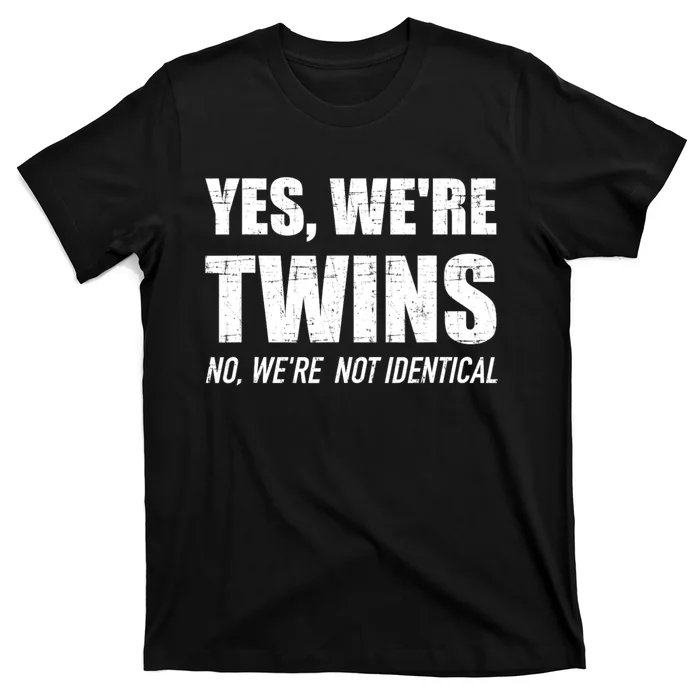 Yes WeRe Twins No Were Not Identical Siblings T-Shirt