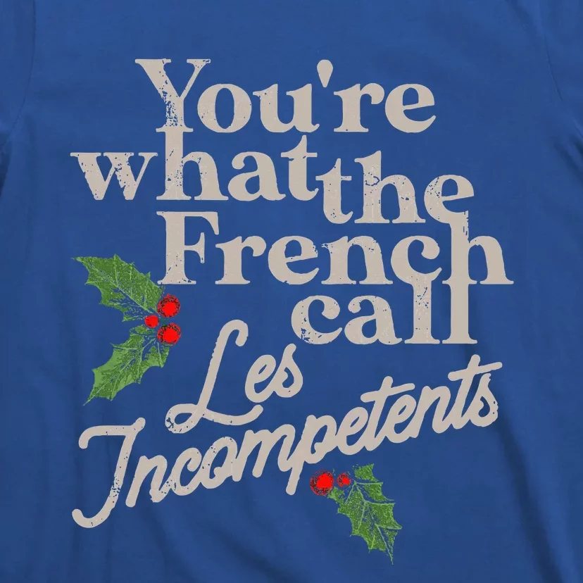 You're What The French Call Les Incompetents Christmas T-Shirt