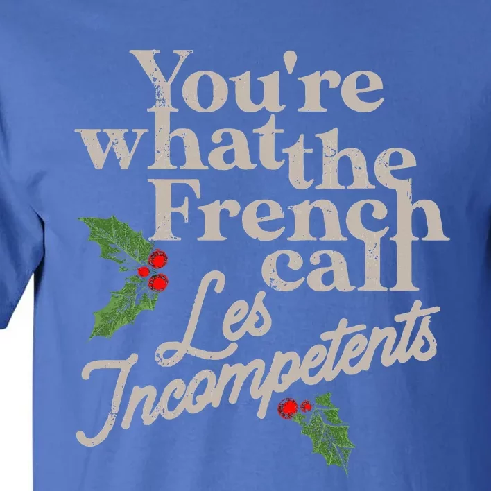 You're What The French Call Les Incompetents Christmas Tall T-Shirt