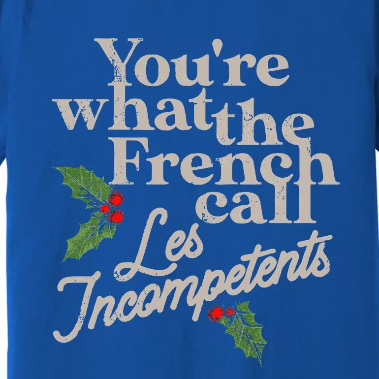 You're What The French Call Les Incompetents Christmas Premium T-Shirt