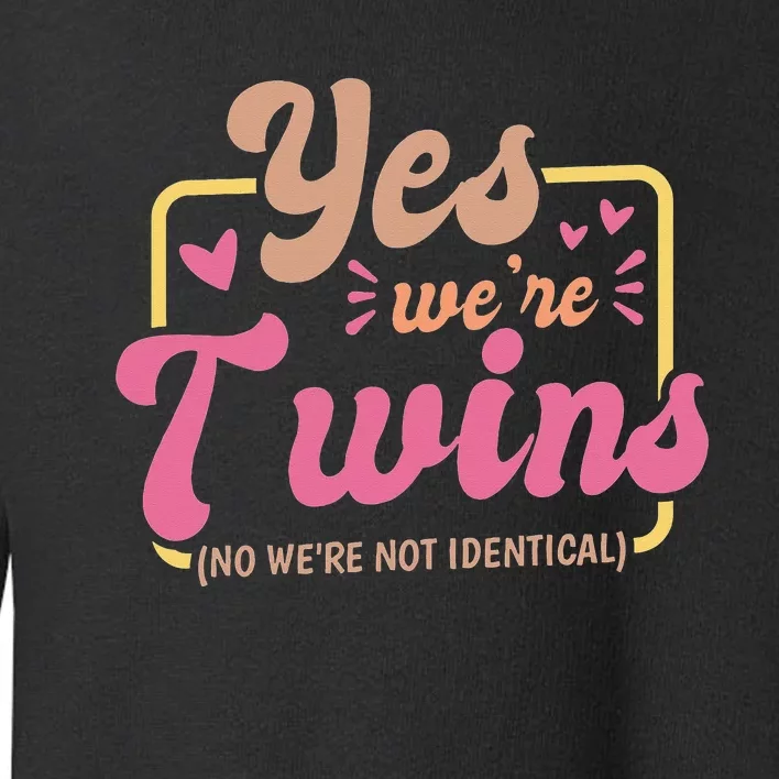 Yes We'Re Twins No We'Re Not Identical Twin Siblings Toddler Sweatshirt