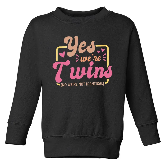 Yes We'Re Twins No We'Re Not Identical Twin Siblings Toddler Sweatshirt