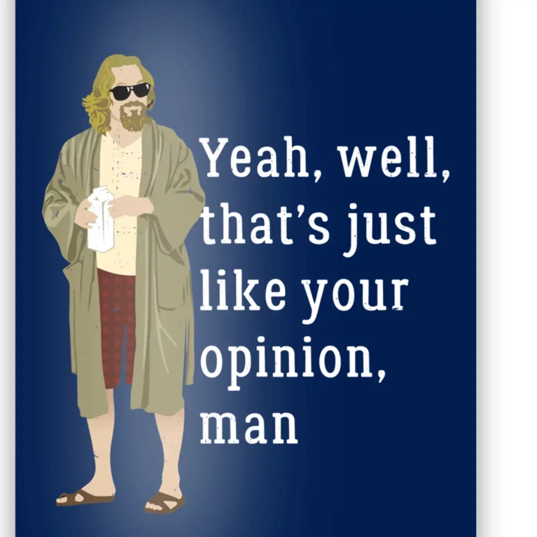 Yeah Well That’S Just Like Your Opinion Man Poster