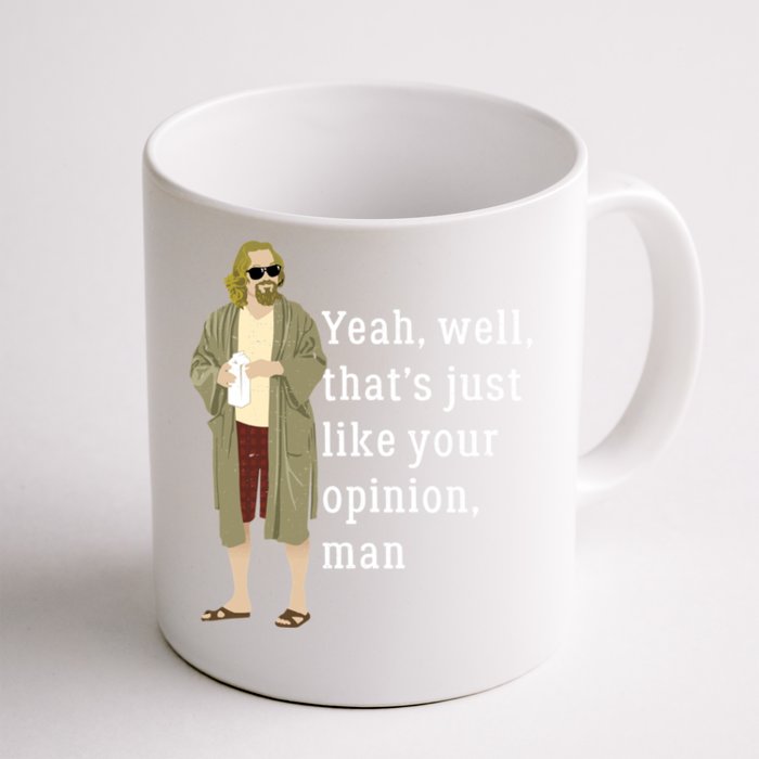 Yeah Well That’S Just Like Your Opinion Man Front & Back Coffee Mug