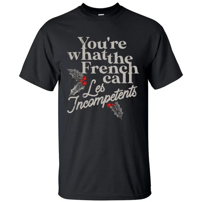 YouRe What The French Call Les Incompetents Christmas Funny Tall T-Shirt