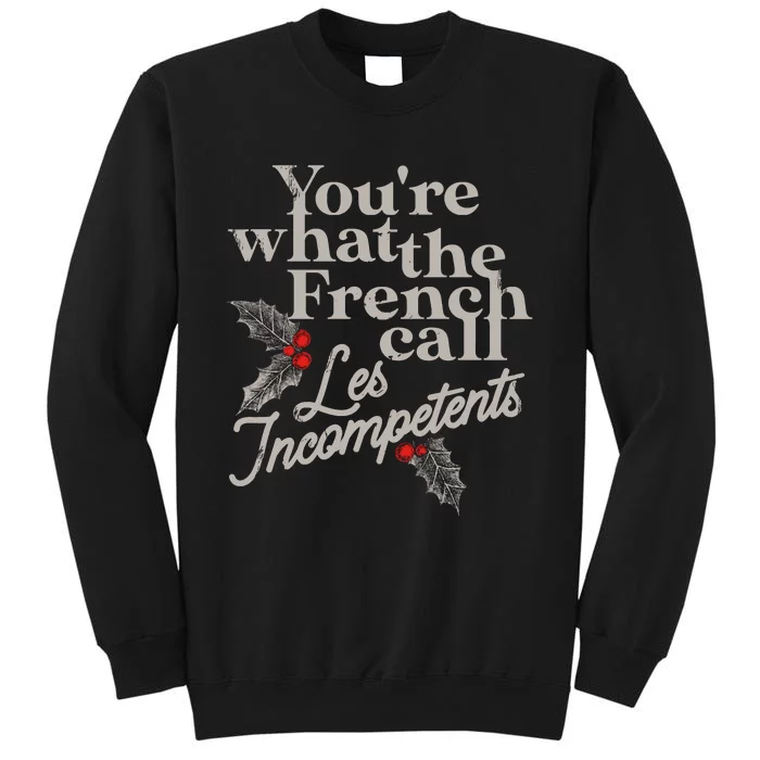 YouRe What The French Call Les Incompetents Christmas Funny Tall Sweatshirt