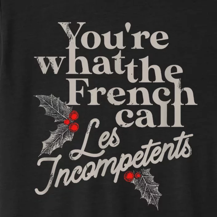 YouRe What The French Call Les Incompetents Christmas Funny ChromaSoft Performance T-Shirt