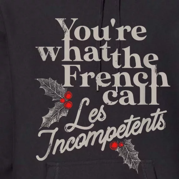 YouRe What The French Call Les Incompetents Christmas Funny Premium Hoodie