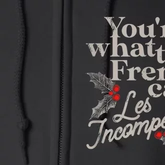 YouRe What The French Call Les Incompetents Christmas Funny Full Zip Hoodie