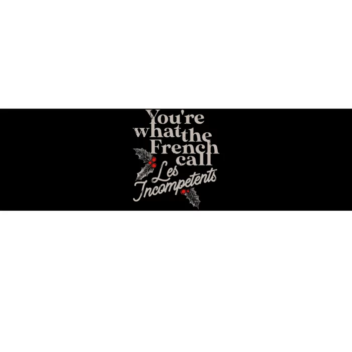 YouRe What The French Call Les Incompetents Christmas Funny Bumper Sticker