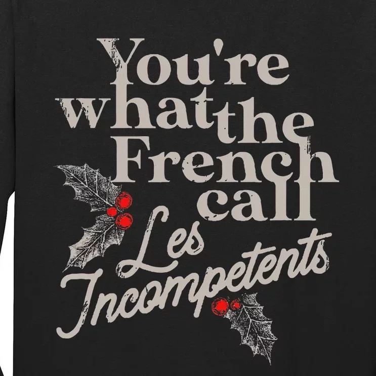 YouRe What The French Call Les Incompetents Christmas Funny Tall Long Sleeve T-Shirt