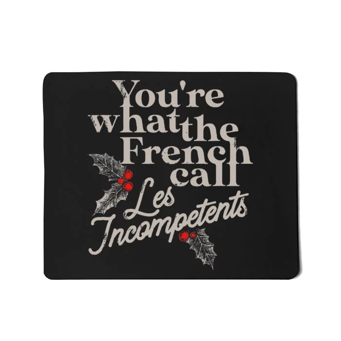 YouRe What The French Call Les Incompetents Christmas Funny Mousepad