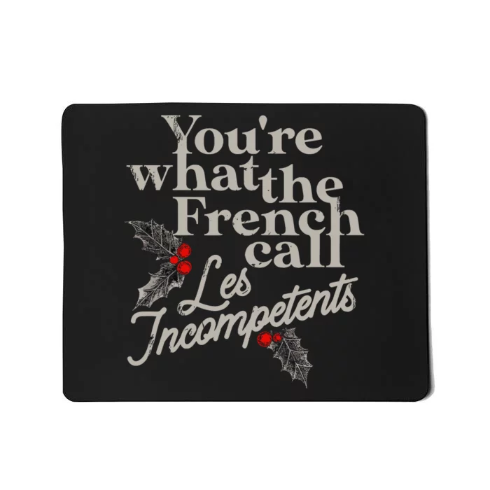 YouRe What The French Call Les Incompetents Christmas Funny Mousepad