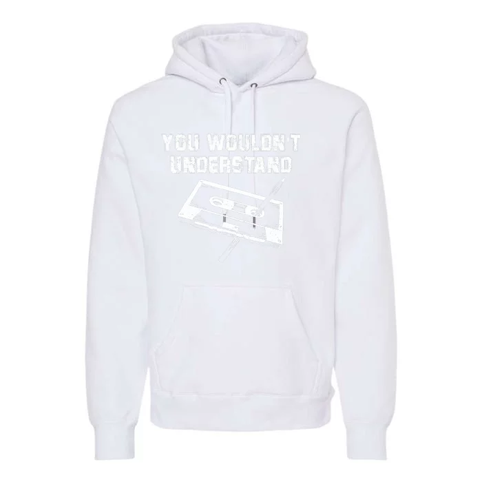 You Wouldnt Understand Vintage Pen & Cassette Tape Music Premium Hoodie