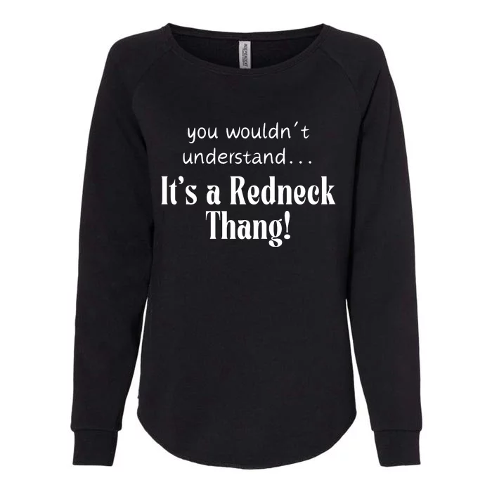 You WouldnT Understand...ItS A Redneck Thang! Redneck Party Gift For Him For H Womens California Wash Sweatshirt