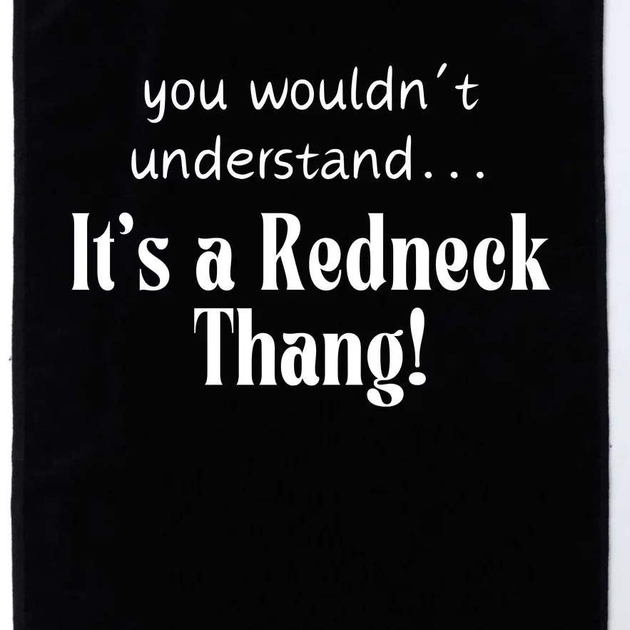 You WouldnT Understand...ItS A Redneck Thang! Redneck Party Gift For Him For H Platinum Collection Golf Towel