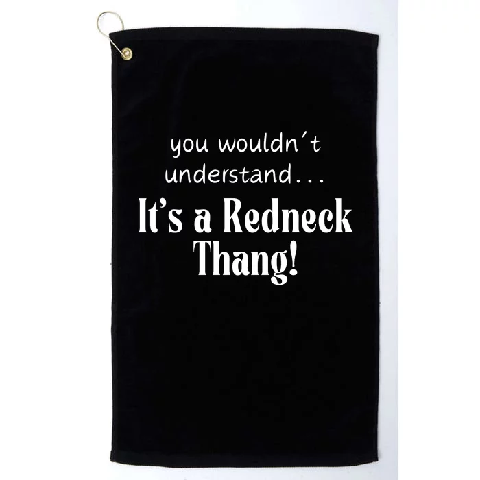 You WouldnT Understand...ItS A Redneck Thang! Redneck Party Gift For Him For H Platinum Collection Golf Towel