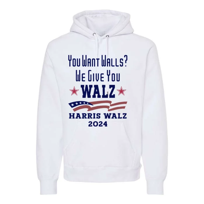 You Want Walls We Give You Walz. Harris Walz 2024 Premium Hoodie