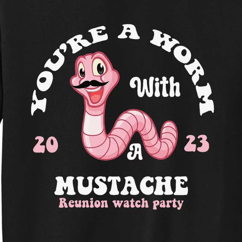 You're Worm With A Mustache James Tom Ariana Reality Funny Tall Sweatshirt