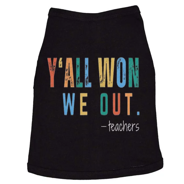 YAll Won We Out Teacher  Last Day Of School For Teacher Doggie Tank