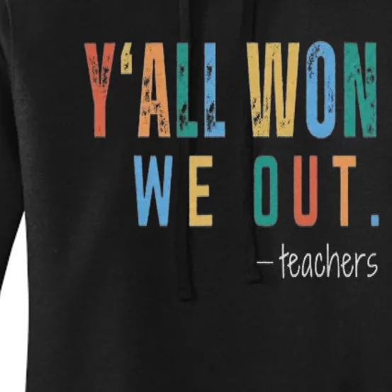 YAll Won We Out Teacher  Last Day Of School For Teacher Women's Pullover Hoodie