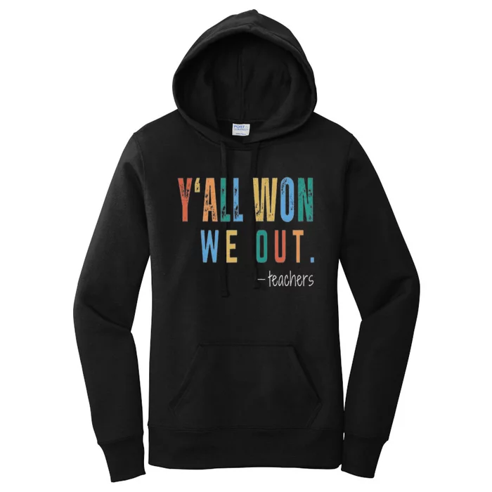 YAll Won We Out Teacher  Last Day Of School For Teacher Women's Pullover Hoodie