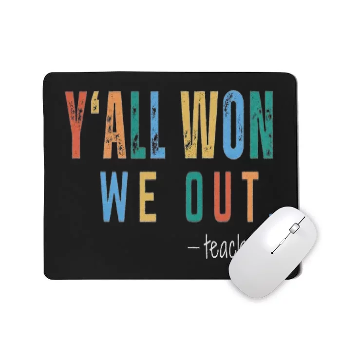 YAll Won We Out Teacher  Last Day Of School For Teacher Mousepad