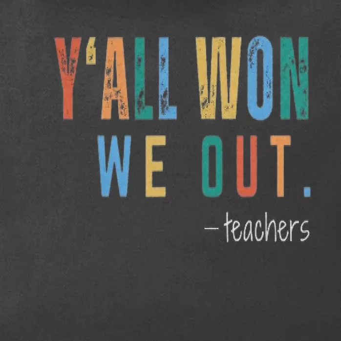 YAll Won We Out Teacher  Last Day Of School For Teacher Zip Tote Bag