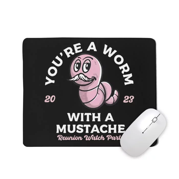 Youre Worm With A Mustache James Tom Ariana Reality Mousepad