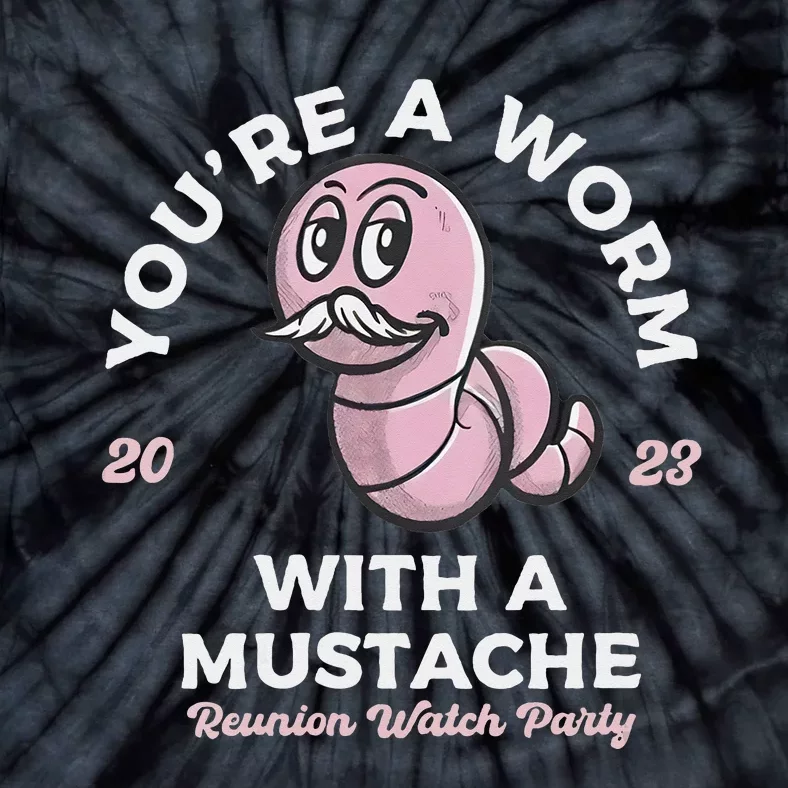 Youre Worm With A Mustache James Tom Ariana Reality Tie-Dye T-Shirt