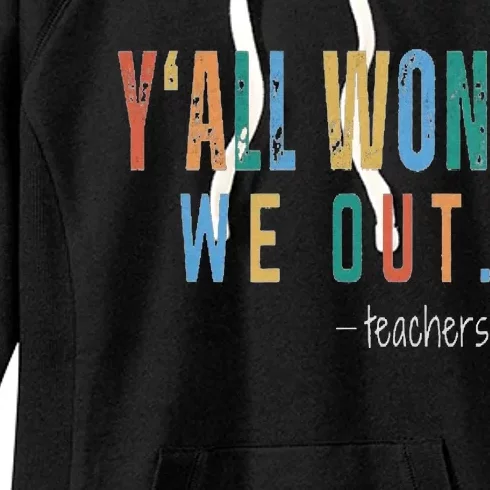 YAll Won We Out Teacher  Last Day Of School Women's Fleece Hoodie