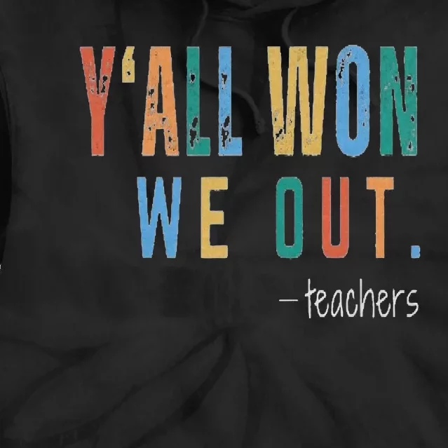 YAll Won We Out Teacher  Last Day Of School Tie Dye Hoodie