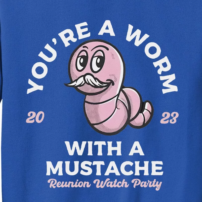 You're Worm With A Mustache James Tom Ariana Reality Tall Sweatshirt