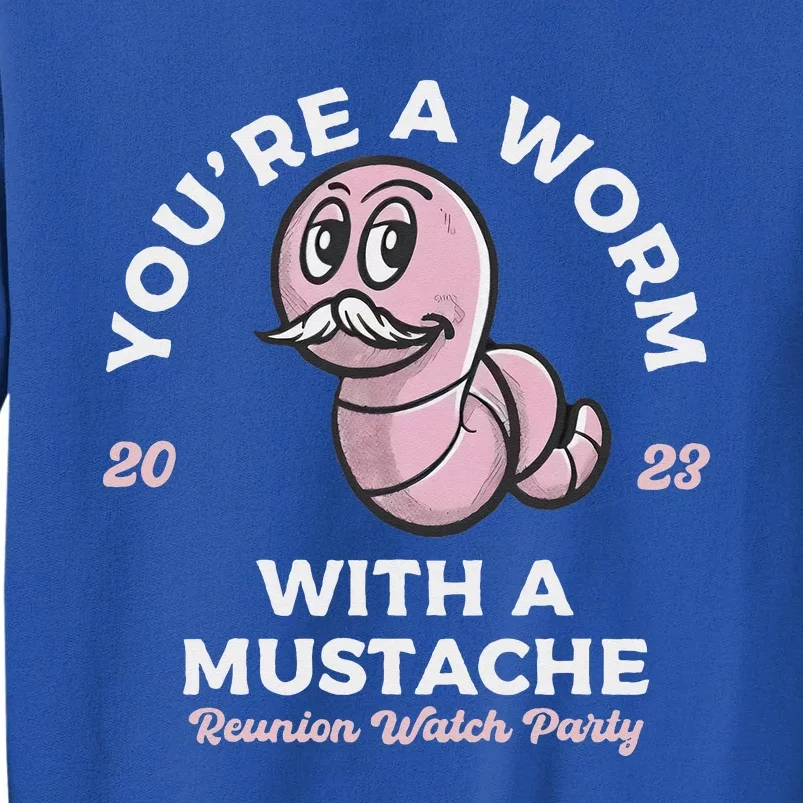 You're Worm With A Mustache James Tom Ariana Reality Tall Sweatshirt