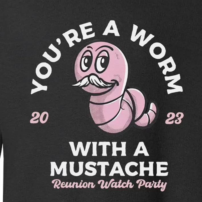 You're Worm With A Mustache James Tom Ariana Reality Toddler Sweatshirt