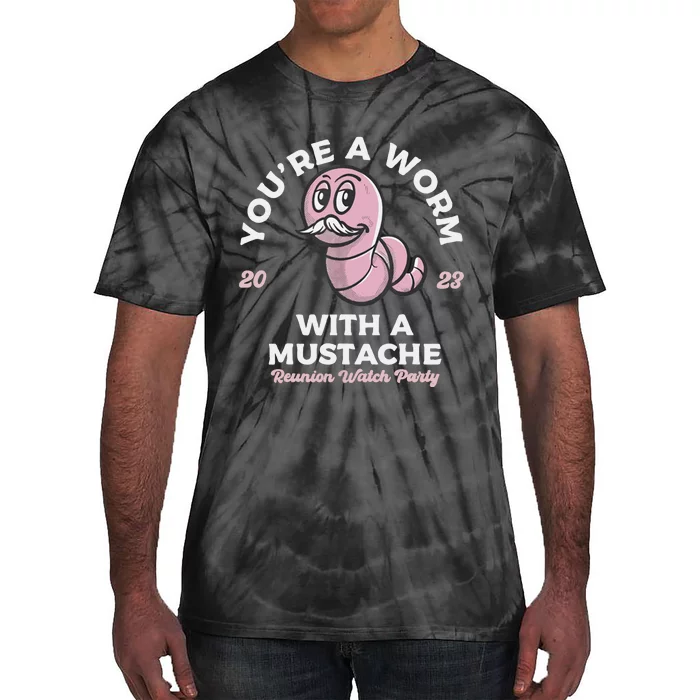 You're Worm With A Mustache James Tom Ariana Reality Tie-Dye T-Shirt