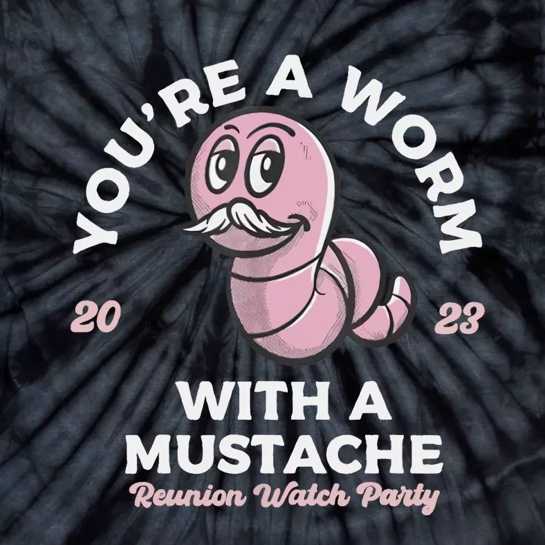 You're Worm With A Mustache James Tom Ariana Reality Tie-Dye T-Shirt